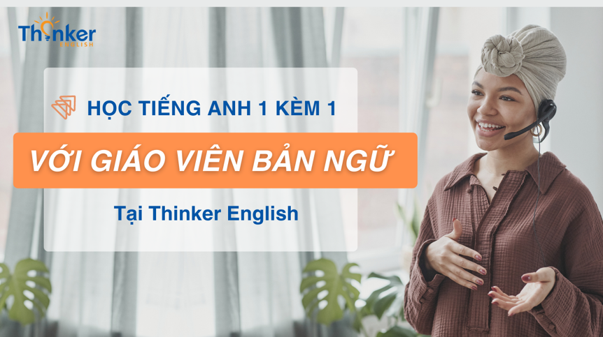 Có nên học tiếng Anh giao tiếp 1 kèm 1 với giáo viên nước ngoài tại Thinker English?